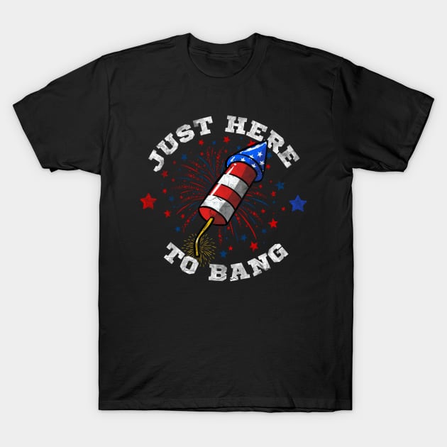 Just Here To Bang Funny 4th Of July T-Shirt by Rebrand